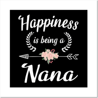 Happiness Is Being A Nana Flowers Happy Mother Father Day Posters and Art